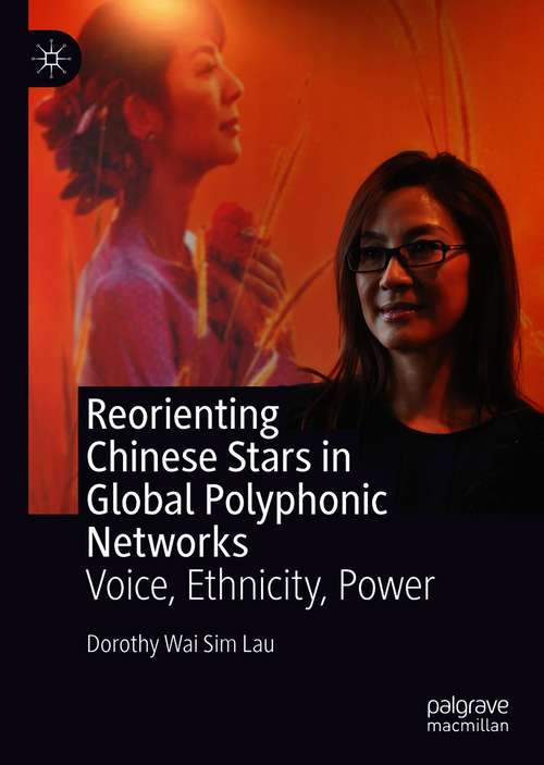 Book cover of Reorienting Chinese Stars in Global Polyphonic Networks: Voice, Ethnicity, Power (1st ed. 2021)