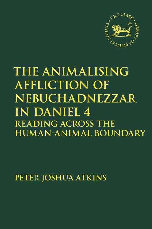 Book cover of Animalising Affliction of Nebuchadnezzar in Daniel 4: Reading Across the Human-Animal Boundary (The Library of Hebrew Bible/Old Testament Studies)