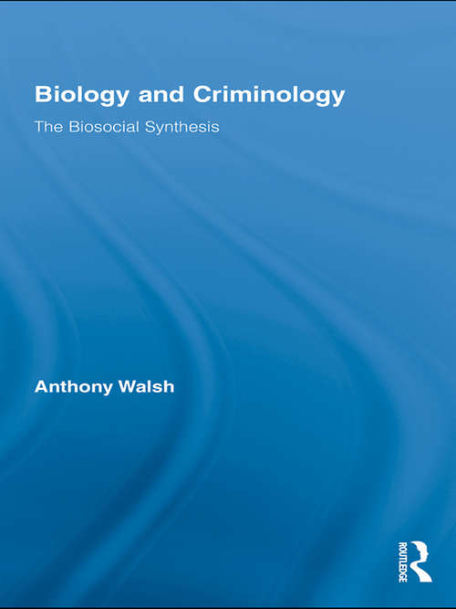Book cover of Biology and Criminology: The Biosocial Synthesis (Routledge Advances in Criminology)