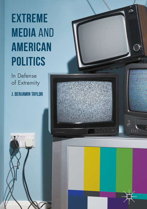 Book cover of Extreme Media and American Politics: In Defense of Extremity