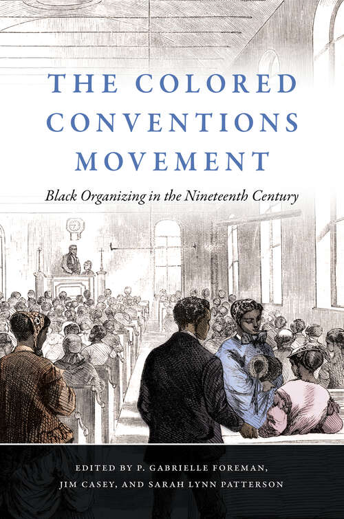 Book cover of The Colored Conventions Movement: Black Organizing in the Nineteenth Century (The John Hope Franklin Series in African American History and Culture)