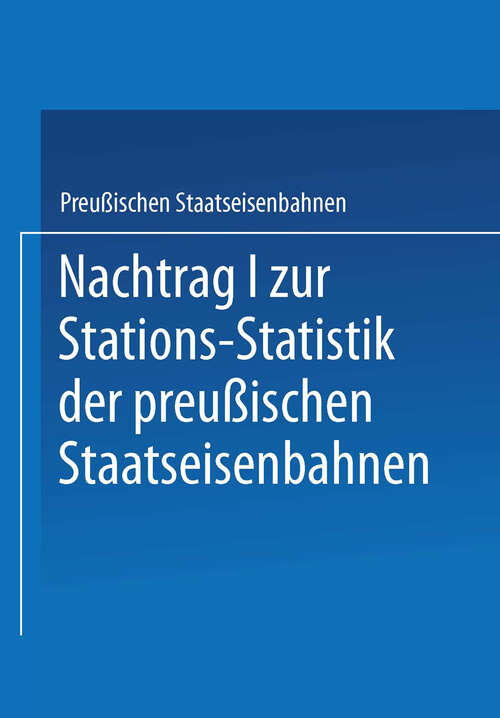 Book cover of Nachtrag I zur Stations-Statistik der Preußischen Staatseisenbahnen (1893)