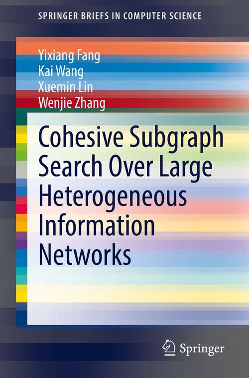 Book cover of Cohesive Subgraph Search Over Large Heterogeneous Information Networks (1st ed. 2022) (SpringerBriefs in Computer Science)