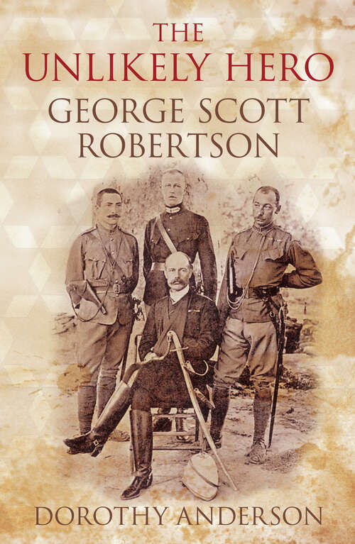 Book cover of The Unlikely Hero: George Scott Robertson