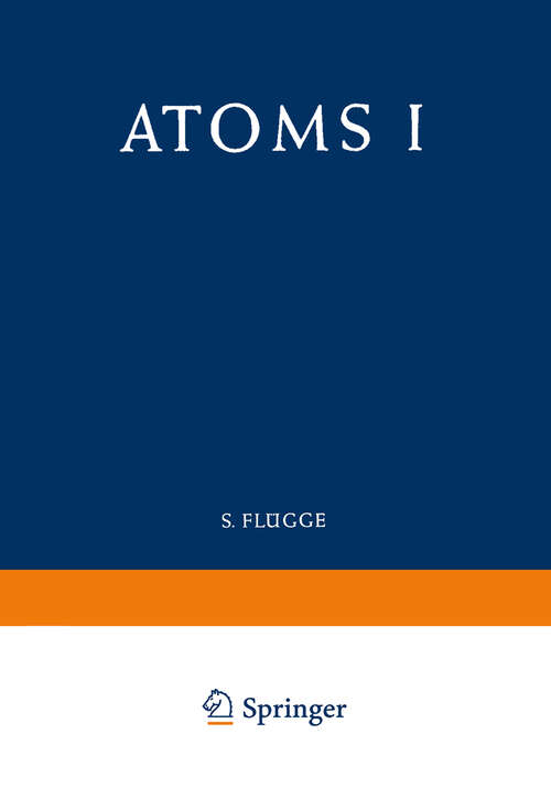 Book cover of Atoms I / Atome I (1957) (Handbuch der Physik   Encyclopedia of Physics: 7 / 35)