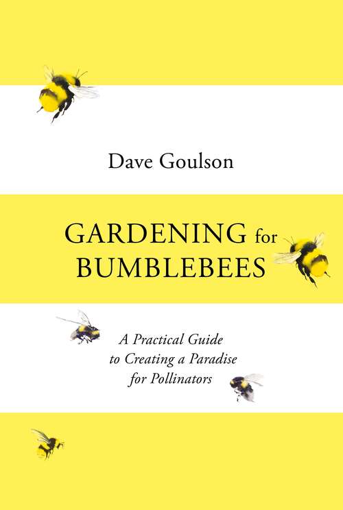 Book cover of Gardening for Bumblebees: A Practical Guide to Creating a Paradise for Pollinators
