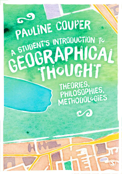 Book cover of A Student's Introduction to Geographical Thought: Theories, Philosophies, Methodologies (PDF)