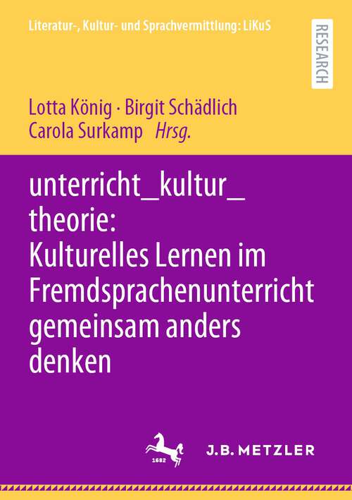 Book cover of unterricht_kultur_theorie: Kulturelles Lernen im Fremdsprachenunterricht gemeinsam anders denken (1. Aufl. 2022) (Literatur-, Kultur- und Sprachvermittlung: LiKuS)