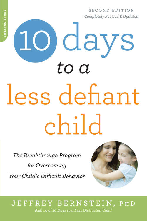 Book cover of 10 Days to a Less Defiant Child, second edition: The Breakthrough Program for Overcoming Your Child's Difficult Behavior (2)