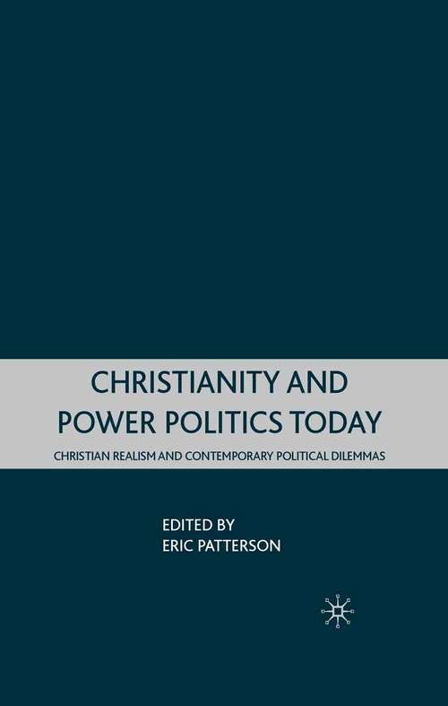 Book cover of Christianity and Power Politics Today: Christian Realism and Contemporary Political Dilemmas (2008)
