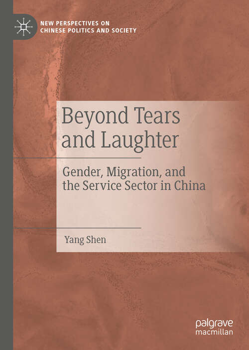 Book cover of Beyond Tears and Laughter: Gender, Migration, and the Service Sector in China (1st ed. 2019) (New Perspectives on Chinese Politics and Society)