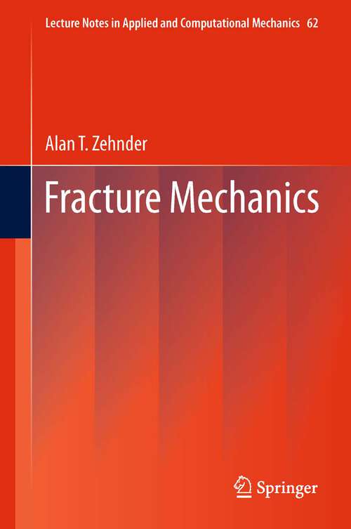Book cover of Fracture Mechanics (2012) (Lecture Notes in Applied and Computational Mechanics #62)