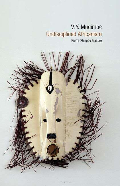 Book cover of V. Y. Mudimbe: Undisciplined Africanism (Contemporary French and Francophone Cultures #29)