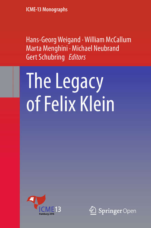 Book cover of The Legacy of Felix Klein (ICME-13 Monographs)