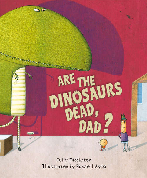 Book cover of Are the Dinosaurs Dead, Dad?