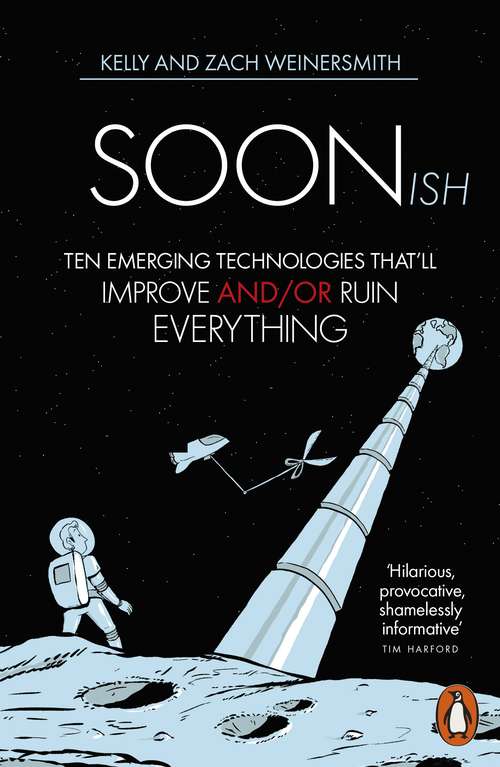 Book cover of Soonish: Ten Emerging Technologies That Will Improve and/or Ruin Everything