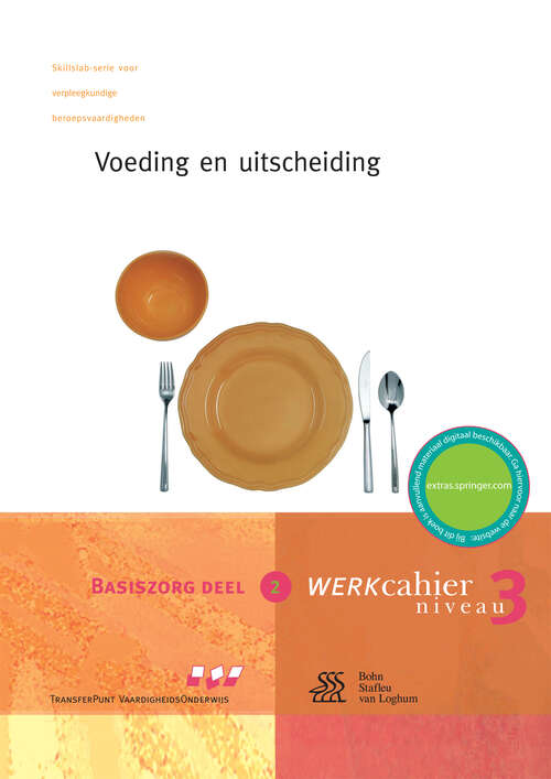 Book cover of Voeding en uitscheiding.: Werkcahier Kwalificatieniveau 3 basiszorg deel 2 (3rd ed. 2007) (Skillslab-serie)