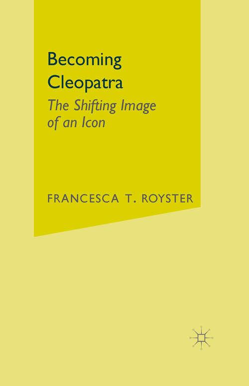 Book cover of Becoming Cleopatra: The Shifting Image of an Icon (1st ed. 2003)