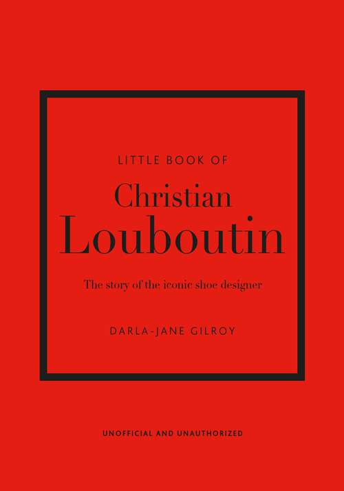 Book cover of Little Book of Christian Louboutin: The Story of the Iconic Shoe Designer (Little Book Of Fashion Ser.)