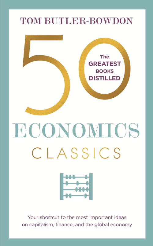 Book cover of 50 Economics Classics: Your shortcut to the most important ideas on capitalism, finance, and the global economy