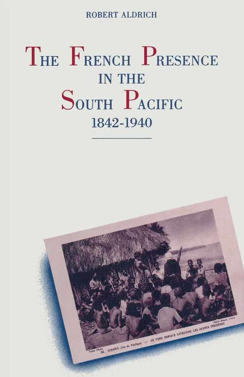Book cover of The French Presence in the South Pacific, 1842–1940 (1st ed. 1990)