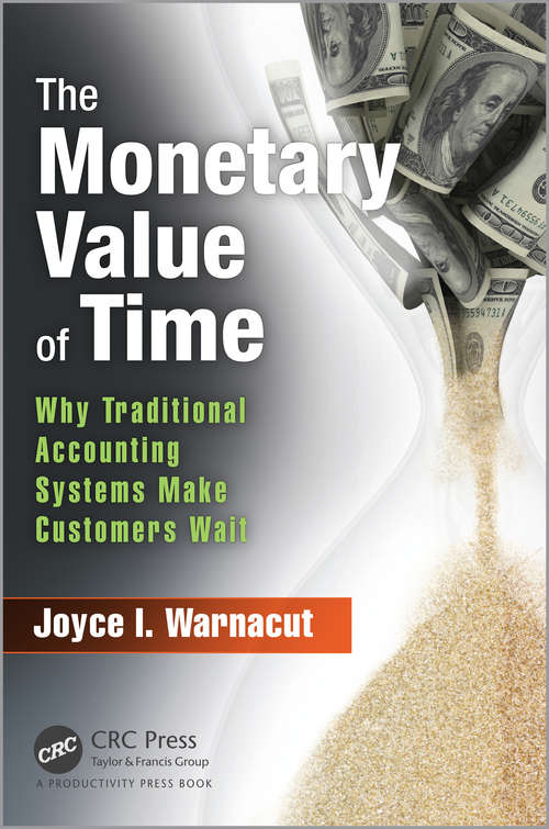 Book cover of The Monetary Value of Time: Why Traditional Accounting Systems Make Customers Wait