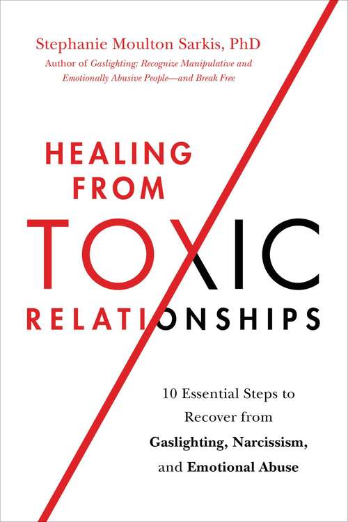 Book cover of Healing from Toxic Relationships: 10 Essential Steps to Recover from Gaslighting, Narcissism, and Emotional Abuse