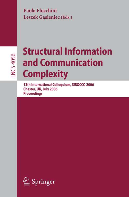 Book cover of Structural Information and Communication Complexity: 13th International Colloquium, SIROCCO 2006, Chester, UK, July 2-5, 2006, Proceedings (2006) (Lecture Notes in Computer Science #4056)