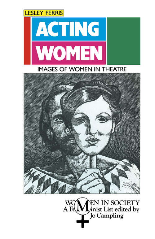 Book cover of Acting Women: Images of Women in Theatre (1st ed. 1990) (Women in Society: A Feminist List)