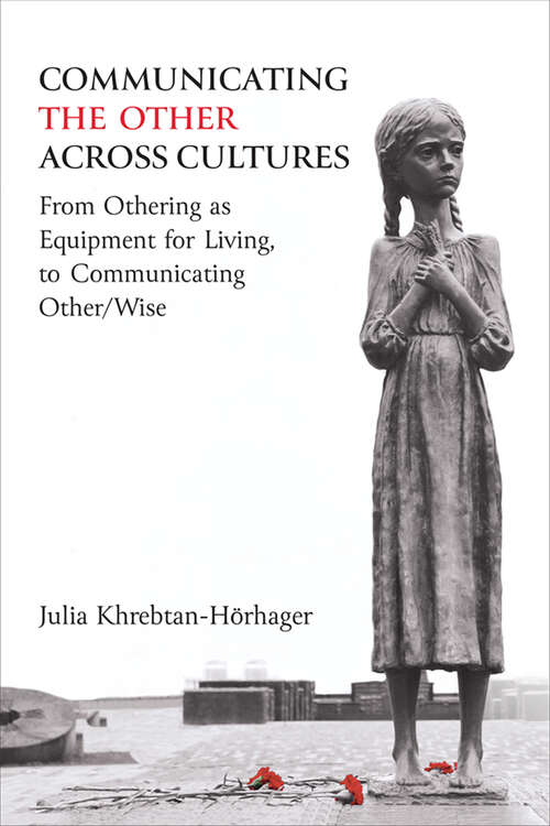 Book cover of Communicating the Other across Cultures: From Othering as Equipment for Living, to Communicating Other/Wise