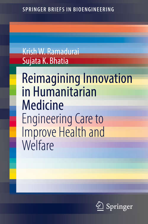 Book cover of Reimagining Innovation in Humanitarian Medicine: Engineering Unconventional Technologies For An Unconventional World (Springerbriefs In Bioengineering Ser.)
