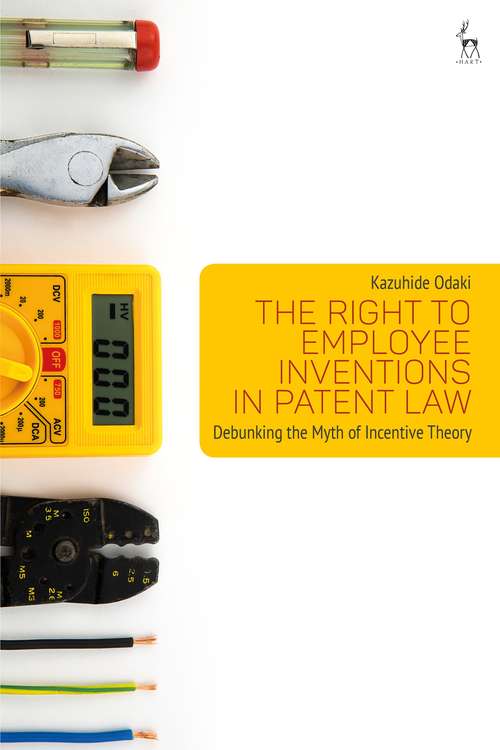 Book cover of The Right to Employee Inventions in Patent Law: Debunking the Myth of Incentive Theory