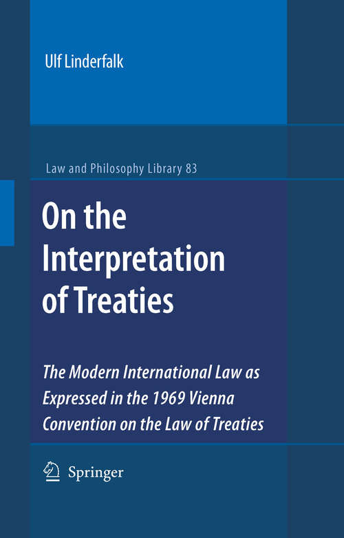 Book cover of On the Interpretation of Treaties: The Modern International Law as Expressed in the 1969 Vienna Convention on the Law of Treaties (2007) (Law and Philosophy Library #83)