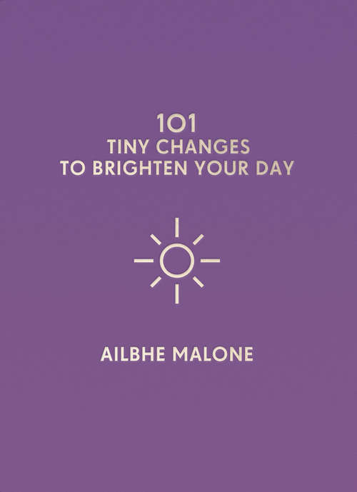 Book cover of 101 Tiny Changes to Brighten Your Day