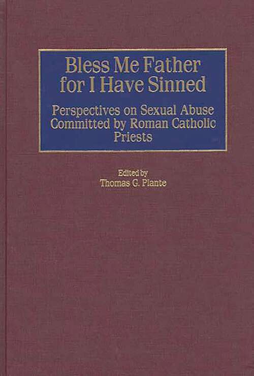 Book cover of Bless Me Father for I Have Sinned: Perspectives on Sexual Abuse Committed by Roman Catholic Priests (Non-ser.)