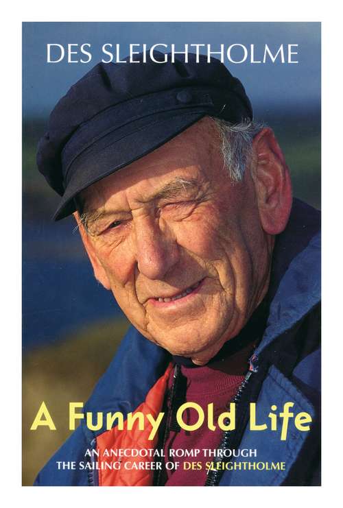 Book cover of A Funny Old Life: An Anecdotal Romp Through the Sailing Career of Des Sleightholme