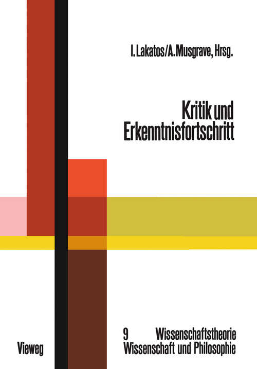 Book cover of Kritik und Erkenntnisfortschritt: Abhandlungen des Internationalen Kolloquiums über die Philosophie der Wissenschaft, London 1965, Band 4 (1974) (Wissenschaftstheorie, Wissenschaft und Philosophie #9)
