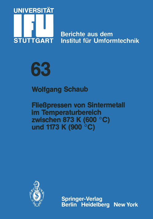 Book cover of Fließpressen von Sintermetall im Temperaturbereich zwischen 873 K (600 °C) und 1173 K (900 °C) (1982) (IFU - Berichte aus dem Institut für Umformtechnik der Universität Stuttgart #63)