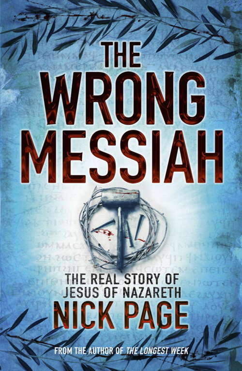 Book cover of The Wrong Messiah: The Real Story of Jesus of Nazareth