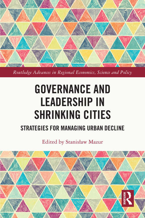 Book cover of Governance and Leadership in Shrinking Cities: Strategies for Managing Urban Decline (Routledge Advances in Regional Economics, Science and Policy)