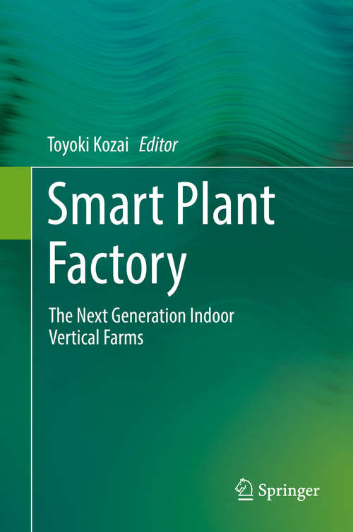 Book cover of Smart Plant Factory: The Next Generation Indoor Vertical Farms (1st ed. 2018)