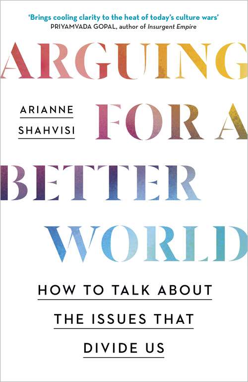 Book cover of Arguing for a Better World: How to talk about the issues that divide us