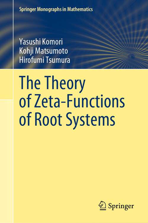 Book cover of The Theory of Zeta-Functions of Root Systems (1st ed. 2023) (Springer Monographs in Mathematics)