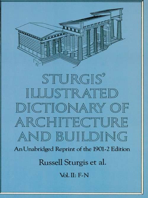 Book cover of Sturgis' Illustrated Dictionary of Architecture and Building: An Unabridged Reprint of the 1901-2 Edition, Vol. II