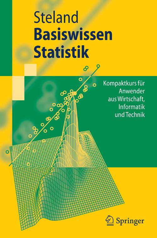 Book cover of Basiswissen Statistik: Kompaktkurs für Anwender aus Wirtschaft, Informatik und Technik (2007) (Springer-Lehrbuch)