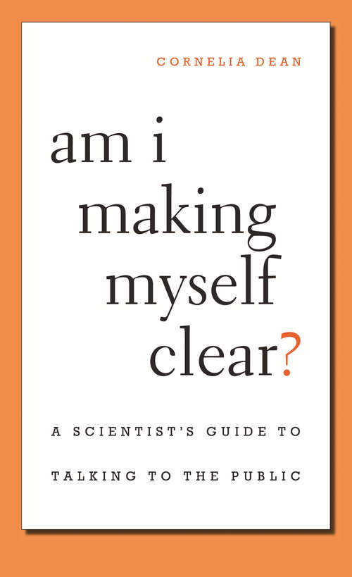 Book cover of Am I Making Myself Clear?: A Scientist's Guide to Talking to the Public