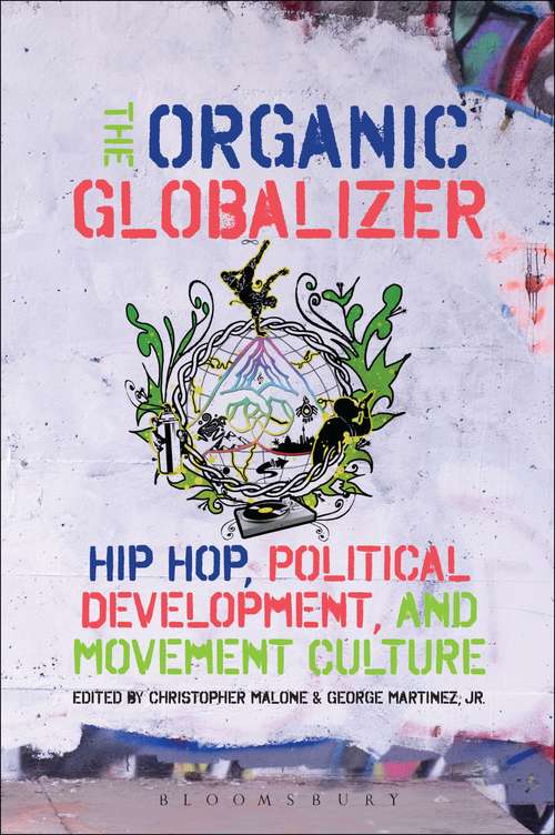 Book cover of The Organic Globalizer: Hip Hop, Political Development, and Movement Culture