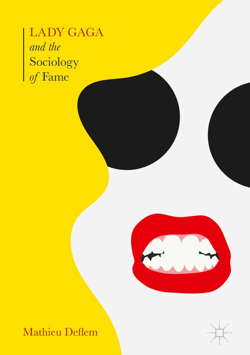 Book cover of Lady Gaga and the Sociology of Fame: The Rise of a Pop Star in an Age of Celebrity