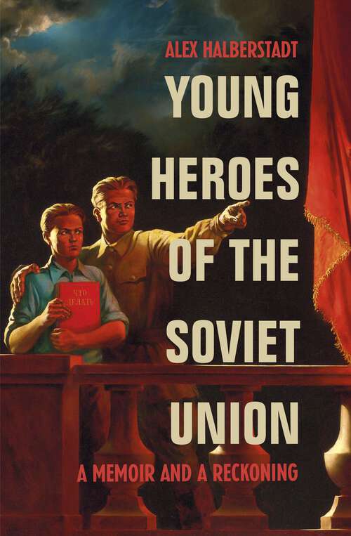 Book cover of Young Heroes of the Soviet Union: A Memoir and a Reckoning