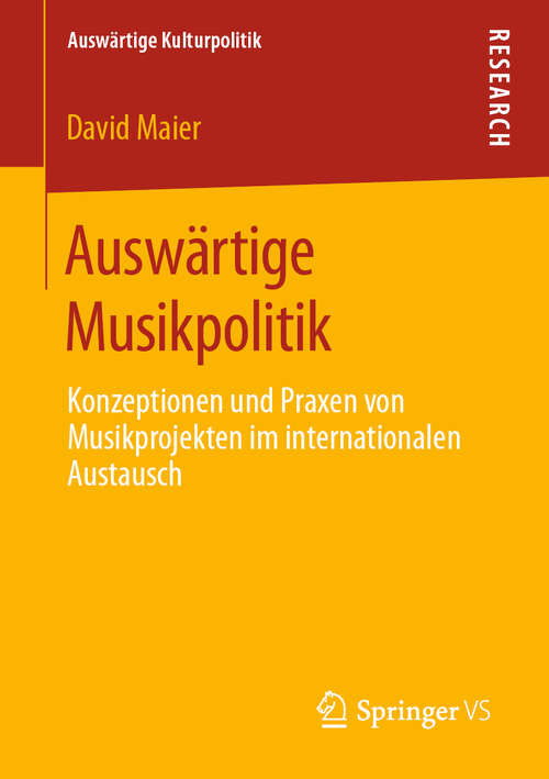 Book cover of Auswärtige Musikpolitik: Konzeptionen und Praxen von Musikprojekten im internationalen Austausch (1. Aufl. 2020) (Auswärtige Kulturpolitik)